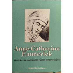 Anne Catherine Emmerick 1774-1824 racontée par elle-même et par...