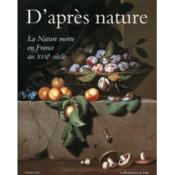 D'Apres Nature. La Nature Morte En France Au Xviieme Siecle