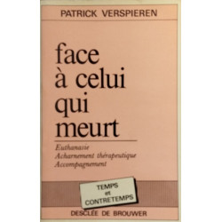 Face à celui qui meurt: euthanasie acharnement therapeutique...
