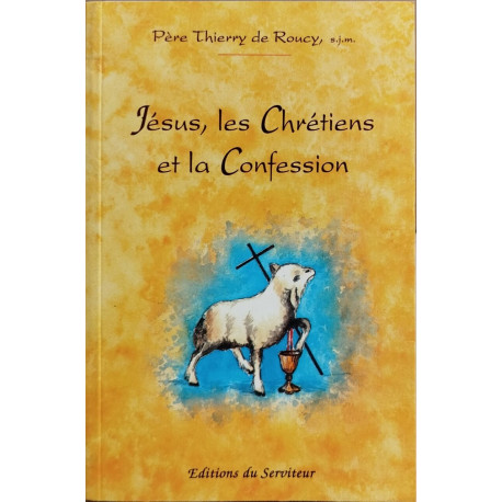Jésus les chrétiens et la confession : Essai sur le fondement...