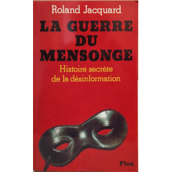 La guerre du mensonge - histoire secrète de la désinformation
