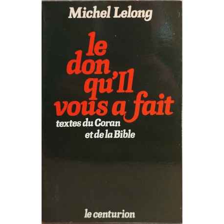 Le don qu'il vous a fait / textes du coran et de la bible