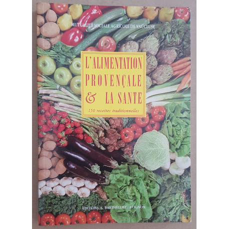 L'alimentation provençale et la santé - 150 recettes traditionnelles