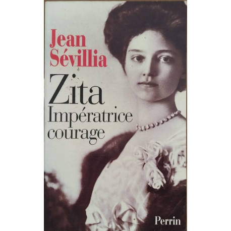 Zita impératrice courage 1892-1989