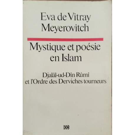 Mystique et poésie en islam / Djalâl-ud-dîm rûmi et l'ordre des...