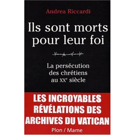 Ils sont morts pour leur foi : La persécution des chrétiens au XXe...