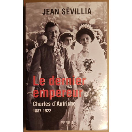 Le dernier empereur - Charles d'Autriche 1887-1922