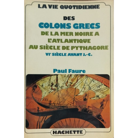 La vie quotidienne des colons grecs de la mer noire à l'atlantique...