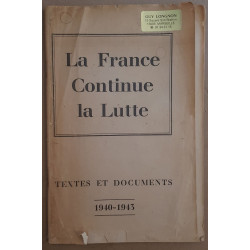 La france continue la Lutte - Textes et documents 1940-1943