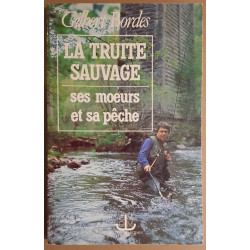 La truite sauvage - Ses moeurs et sa pêche