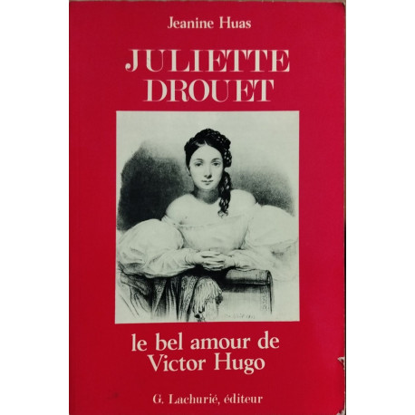 Juliette drouet le bel amour de Victor Hugo