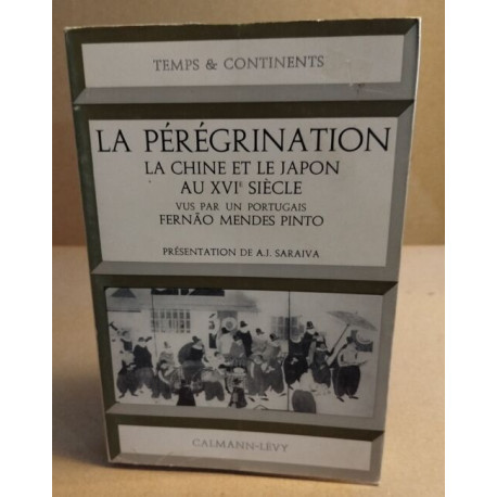 La pérégrination - La Chine et le Japon au XVIème siècle vu par un...