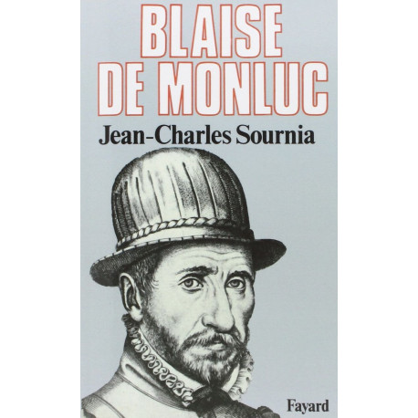 Blaise de Monluc: Soldat et écrivain (1500-1577)