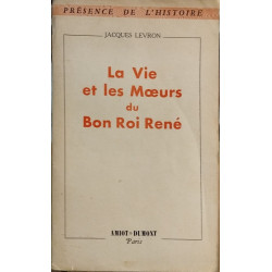 La vie et les moeurs du bon roi René