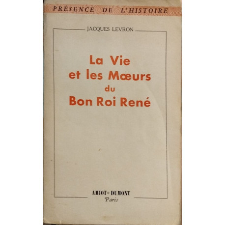 La vie et les moeurs du bon roi René