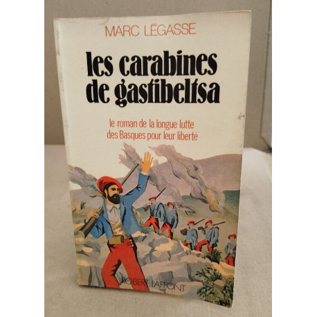 Les carabiniers de Gastibelsa / le roman de la longue lutte des...