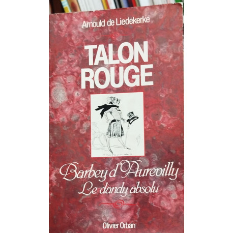 Talon rouge : barbey d'aurevilly le dandy absolu