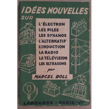 Idées nouvelles sur l'électron les piles les dynamos l'alternatif...