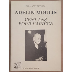 Adelin Moulis - Cent ans pour l'Ariège