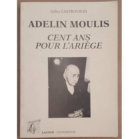 Adelin Moulis - Cent ans pour l'Ariège