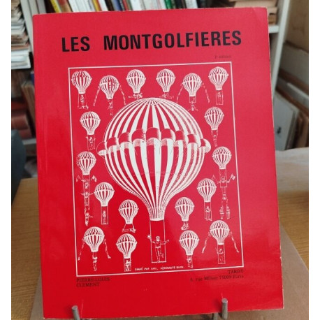 Les Montgolfières : leur invention et leur évolution du 18e siècle...