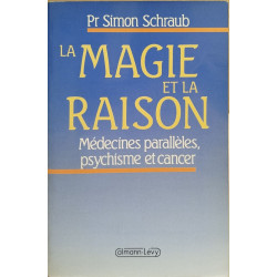 La magie et la raison - medecines paralleles psychisme et cancer