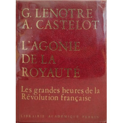 Les grandes heures de la révolution française / l'agonie de la royauté
