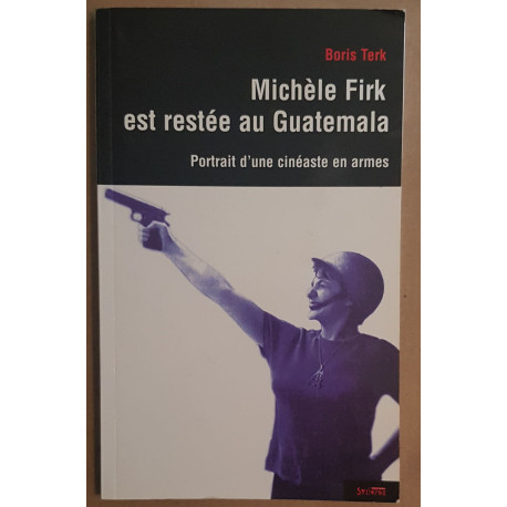 Michèle Firk est restée au Guatemala - Portrait d'une cinéaste en...