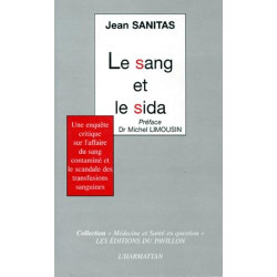 Le sang et le sida. Une enquête critique sur l'affaire du sang...