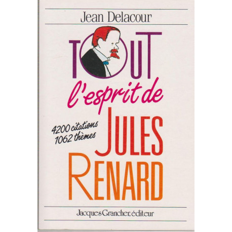 Tout l'esprit de jules renard 4200 citations et 1062 thèmes