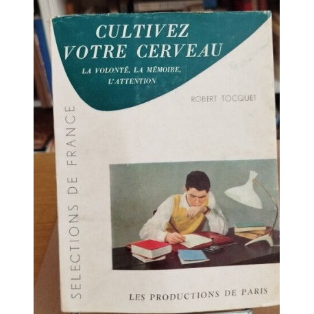 Cultivez votre cerveau / la volonté la mémoire l'attention