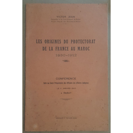 Les origines du protectorat de la France au Maroc 1830-1912