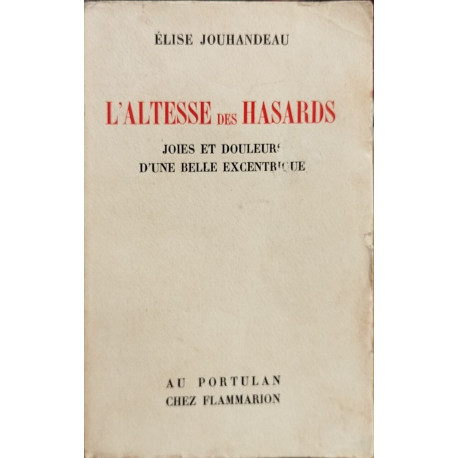 L'altesse des hasards / joies et douleurs d'une belle exentrique