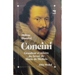 Concini/ grandeur et misere du favori de Marie de Medicis