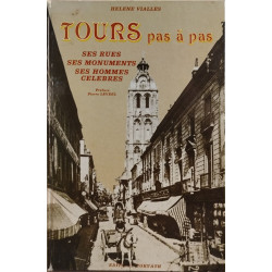 Tours pas à pas : Ses rues ses monuments ses hommes célèbres (Pas...