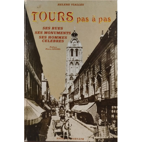 Tours pas à pas : Ses rues ses monuments ses hommes célèbres (Pas...