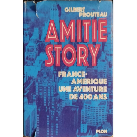 Amitié story / france -amérique une aventure de 400 ans