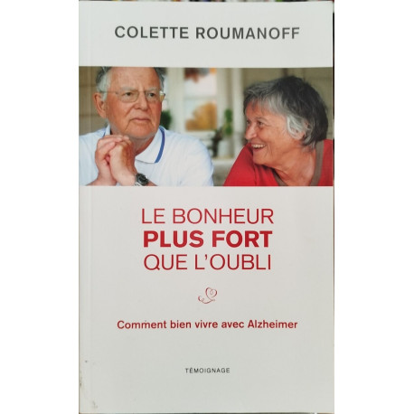 Le bonheur plus fort que l'oubli / comment bien vivre avec alzheimer