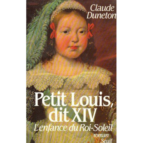 Petit Louis dit XIV: L'enfance du Roi-Soleil