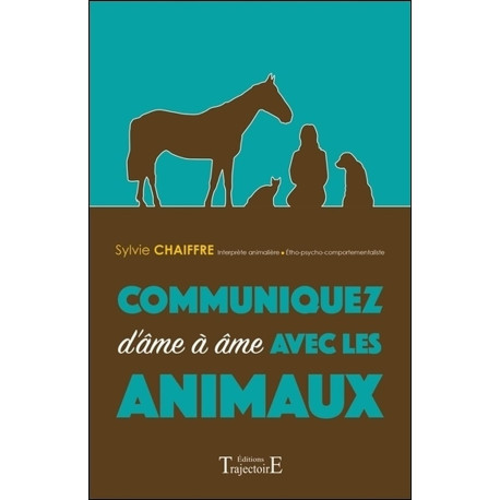 Communiquez d'âme à âme avec les animaux: Développement personnel
