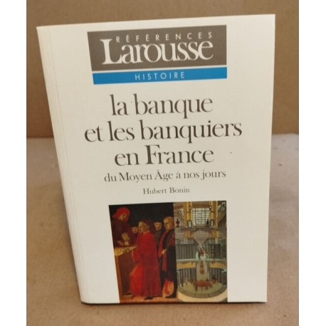 La banque et les banquiers en France : Du Moyen âge à nos jours