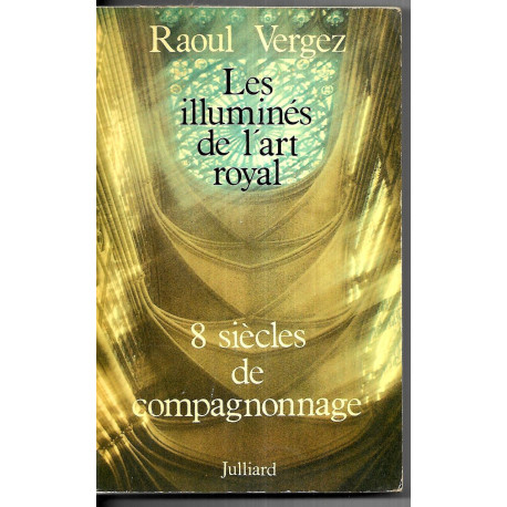 Les illumines de l'art royal / huit siecles de compagnonnage