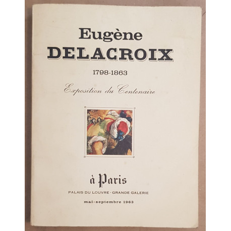 Eugène Delacroix 1798-1863 - Exposition du Centenaire...