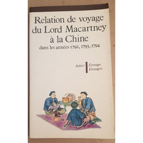 Relation de voyage du Lord Macartney à la Chine dans les années...