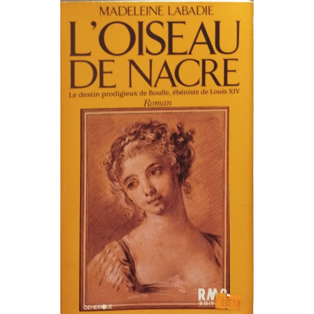 L'oiseau de nacre/ le destin prodigieux de Boulle ébéniste de...