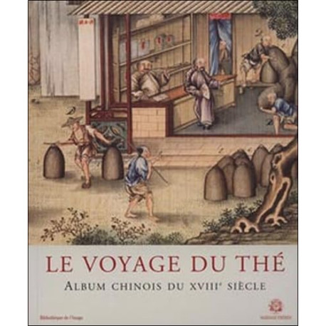 Voyage du thé - Album chinois du XVIII° siècle: texte francais et...
