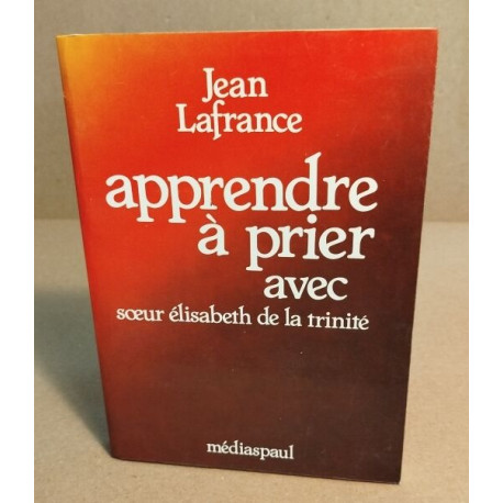 Apprendre a prier avec soeur Elisabeth de la Trinite