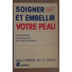 Soigner et embellir votre peau - les réponses à 85 questions qui...