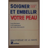 Soigner et embellir votre peau - les réponses à 85 questions qui...