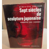Sept siecles de sculpture japonaise / photographies de Sakamoto et...